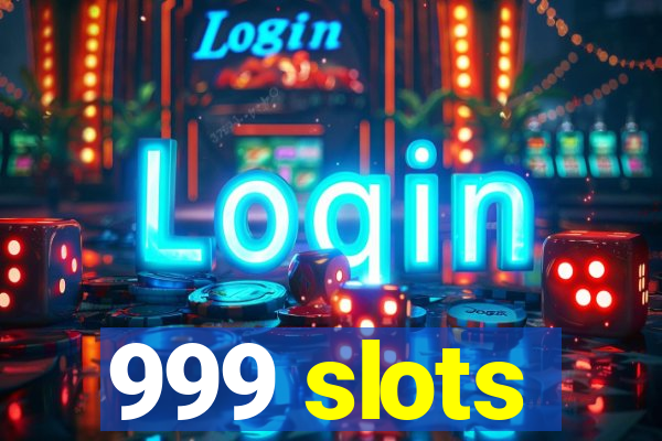 999 slots